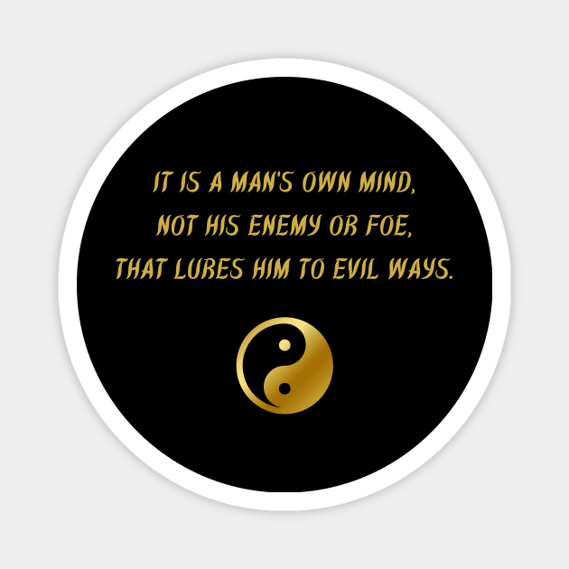 It Is A Man's Own Mind, Not His Enemy Or Foe, That Lures Him To Evil Ways. Magnet by BuddhaWay